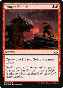 Dragon Fodder
 Create two 1/1 red Goblin creature tokens.